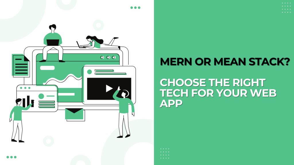 MERN or MEAN Stack Choose the Right Tech for Your Web App