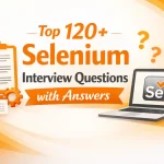 Top 120+ Selenium Interview Questions and Answers